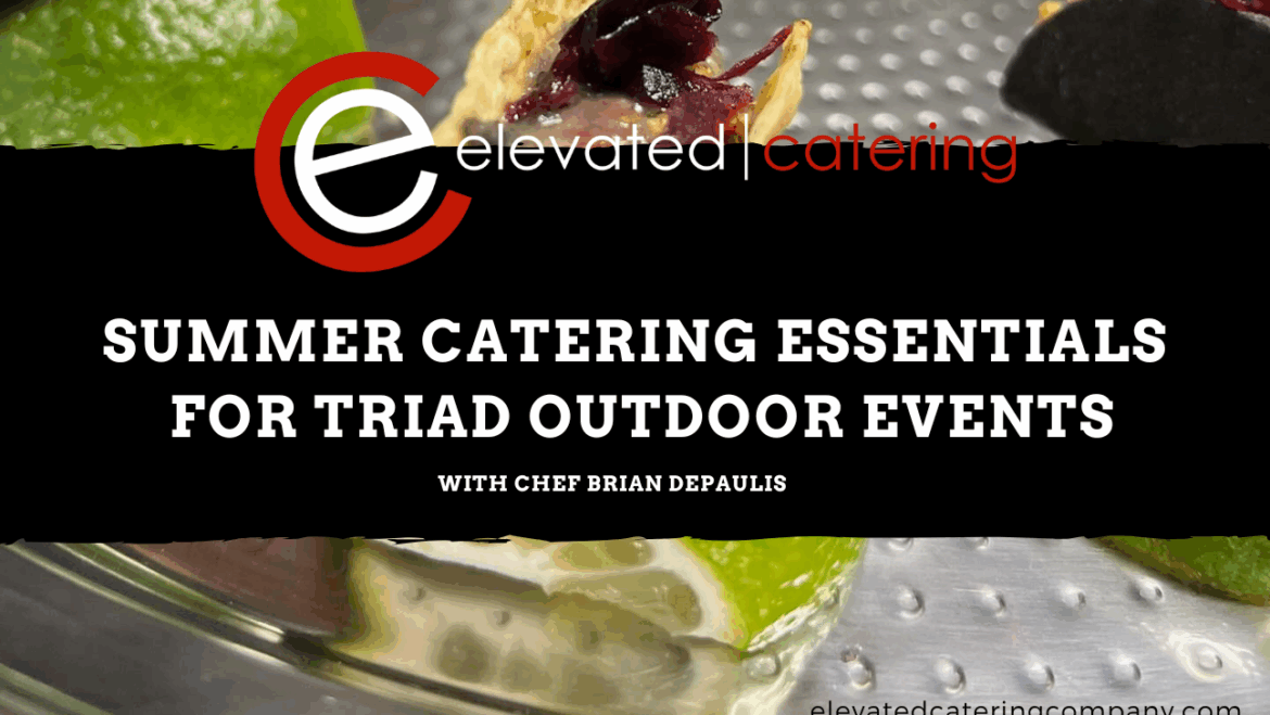 Summer Catering Essentials for Perfect Triad Outdoor Events