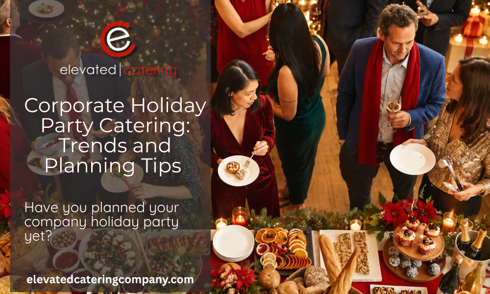 Corporate Holiday Party Catering: Trends and Planning Tips